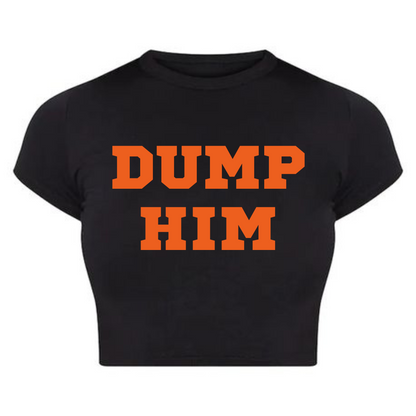 Dump Him Baby tee