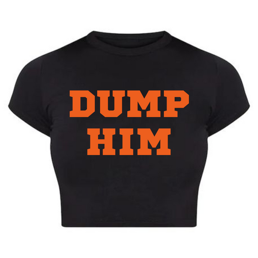 Dump Him Baby tee