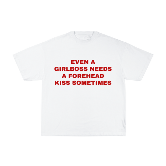 Even a Girlboss Needs A forehead Kiss sometimes oversized tee