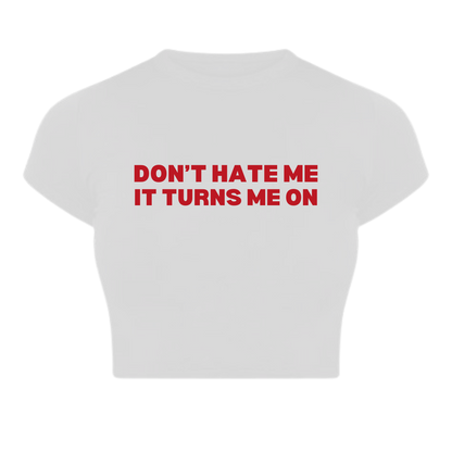 Don't Hate me Baby Tee