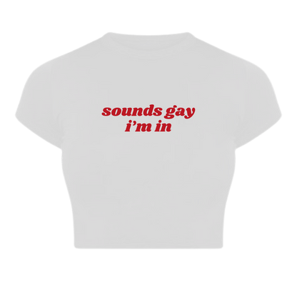 Sounds gay I'm in Baby Tee