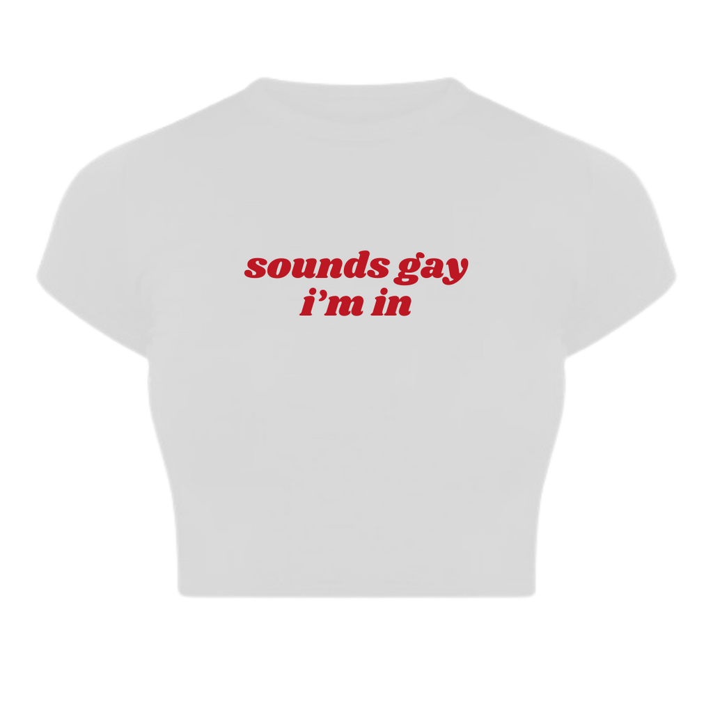 SOUNDS GAY I'M IN Baby Tee — White