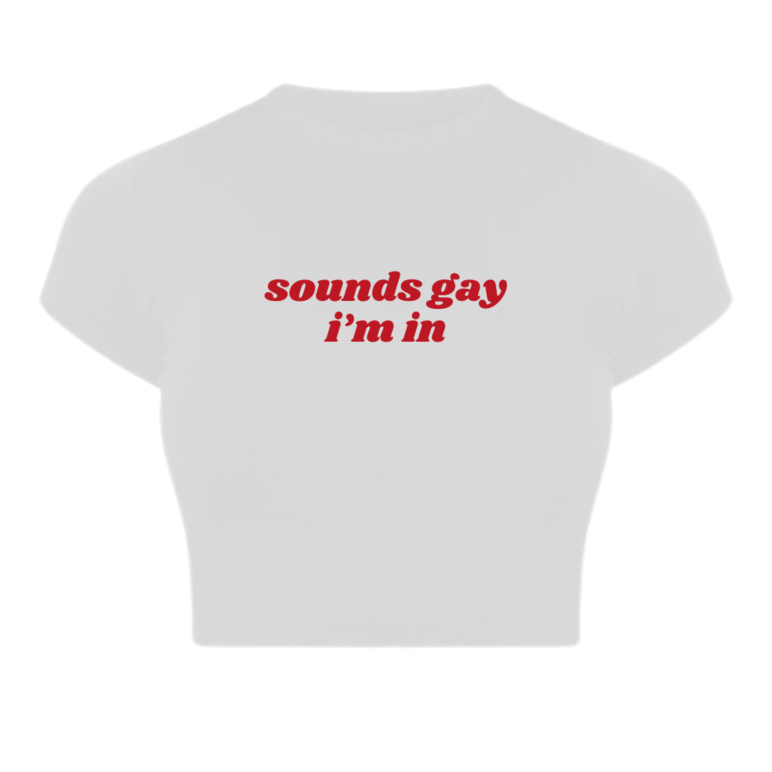 SOUNDS GAY I'M IN Baby Tee — White