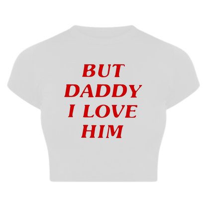 But Daddy I love him Baby Tee