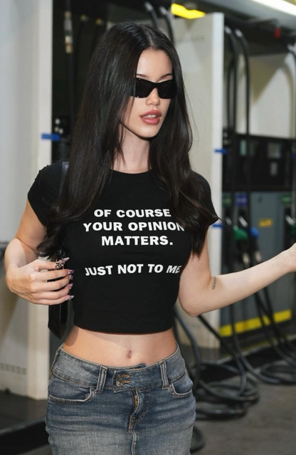 Your opinion matters ... just not to me Baby Tee