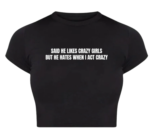 Said he likes Crazy girls Baby Tee