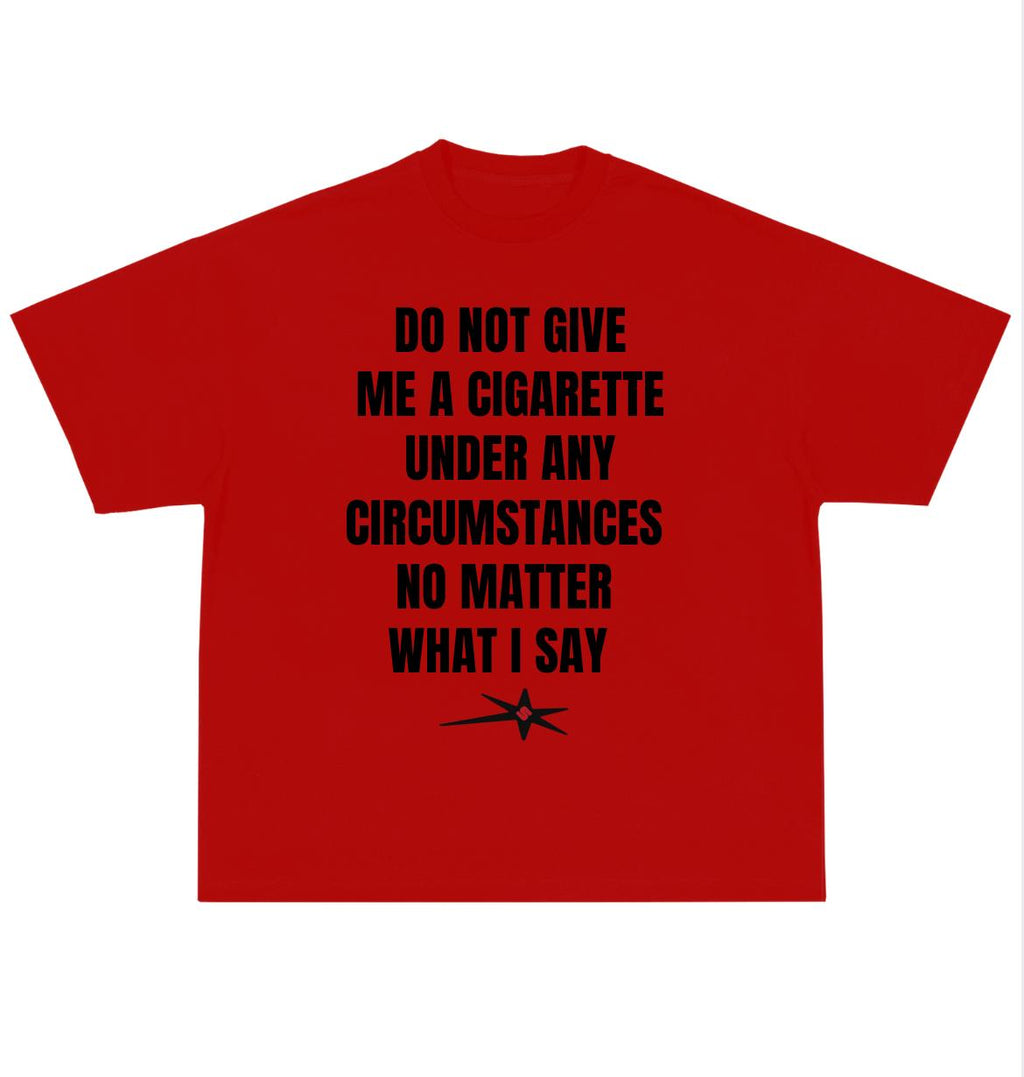 Do not give me a cig Oversized Tee