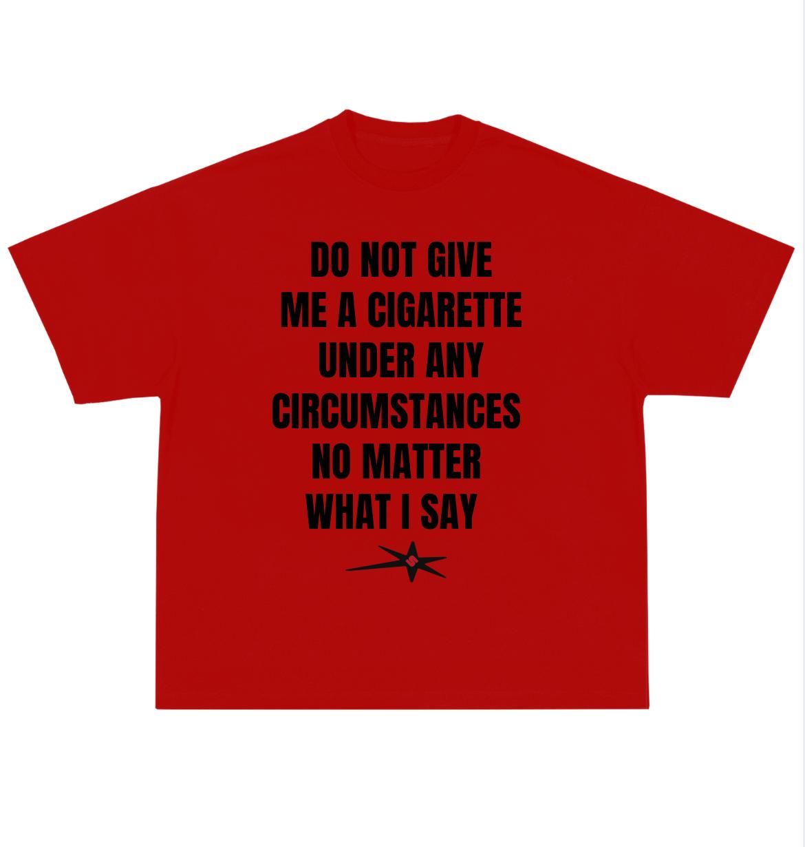 Do not give me a cig Oversized Tee