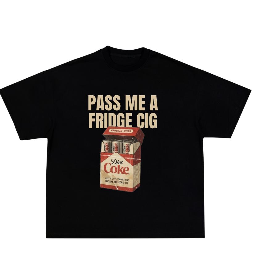 Pass Me A Fridge Cig T-shirt