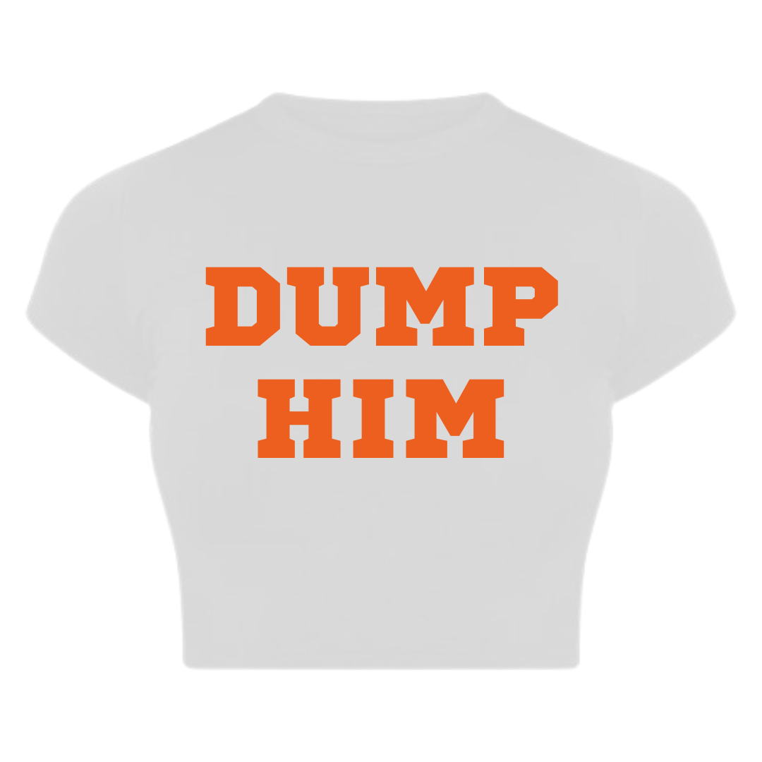 Dump Him Baby tee