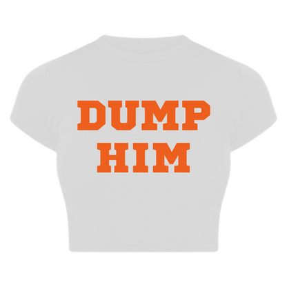Dump Him Baby tee