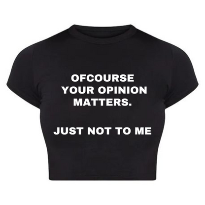 Your opinion matters ... just not to me Baby Tee